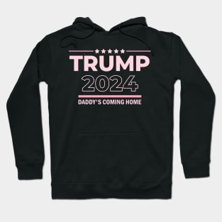 Trump 2024 Daddy's Coming Home Hoodie